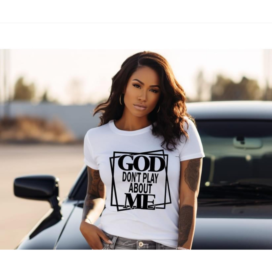 God Don't Play About Me - Unwavering Faith T-sHIRT