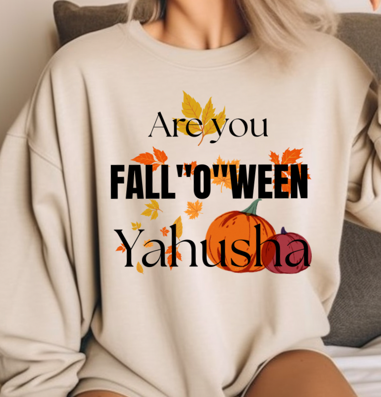 Are You FALL "O" WEEN Yahusha? Sweatshirt